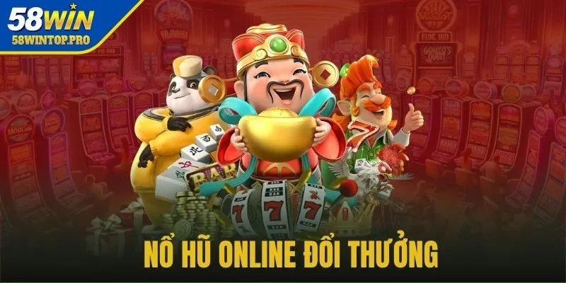 Luật chơi Nổ hũ 58WIN cơ sở cho chiến thắng